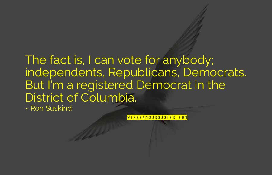 Columbia Quotes By Ron Suskind: The fact is, I can vote for anybody;