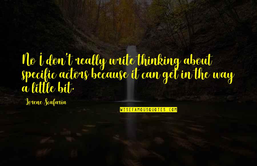 Columbia River Quotes By Lorene Scafaria: No I don't really write thinking about specific
