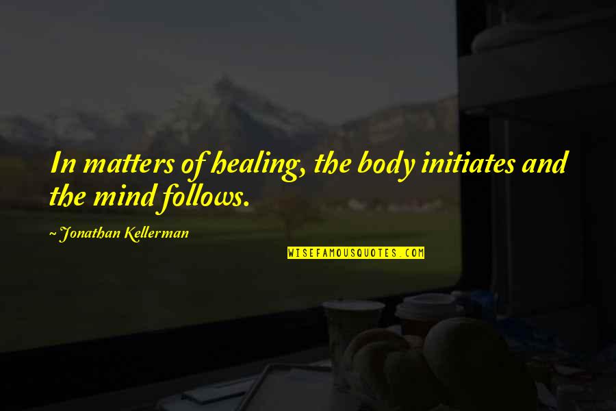 Columbian Exchange Trade Quotes By Jonathan Kellerman: In matters of healing, the body initiates and