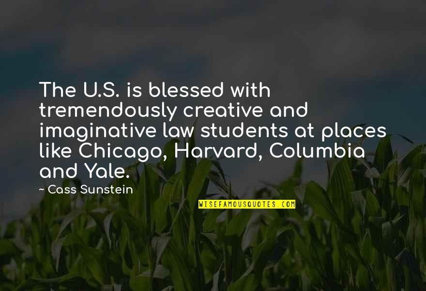 Columbia's Quotes By Cass Sunstein: The U.S. is blessed with tremendously creative and Columbia's Quotes By Cass Sunstein: The U.S. is blessed with tremendously creative and