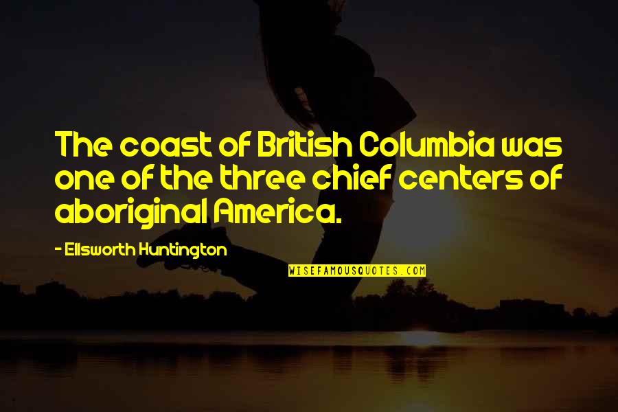 Columbia's Quotes By Ellsworth Huntington: The coast of British Columbia was one of Columbia's Quotes By Ellsworth Huntington: The coast of British Columbia was one of