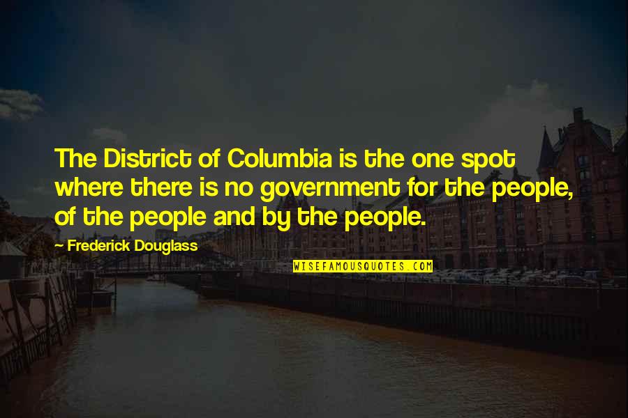 Columbia's Quotes By Frederick Douglass: The District of Columbia is the one spot Columbia's Quotes By Frederick Douglass: The District of Columbia is the one spot