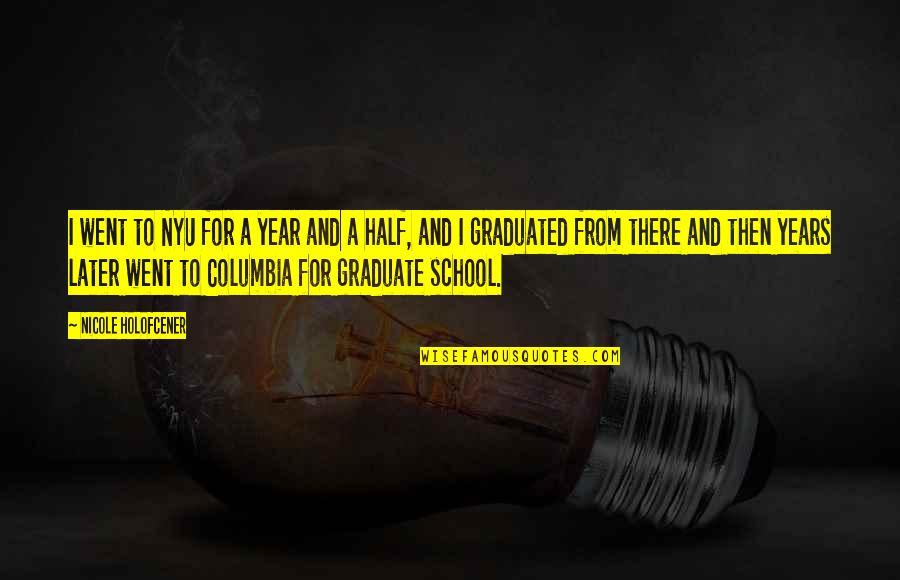 Columbia's Quotes By Nicole Holofcener: I went to NYU for a year and Columbia's Quotes By Nicole Holofcener: I went to NYU for a year and