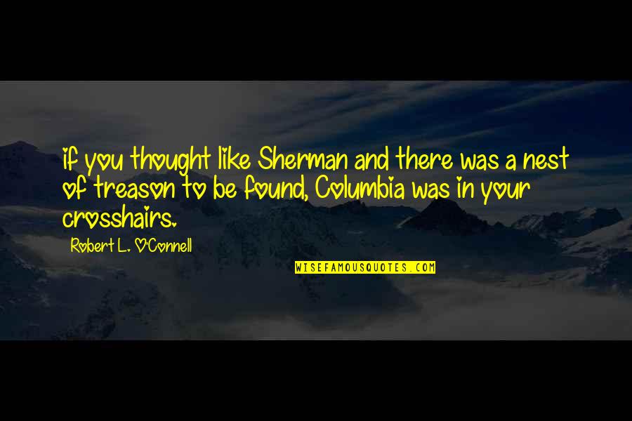Columbia's Quotes By Robert L. O'Connell: if you thought like Sherman and there was Columbia's Quotes By Robert L. O'Connell: if you thought like Sherman and there was