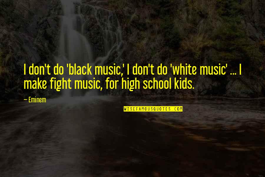 Columbine High School Quotes By Eminem: I don't do 'black music,' I don't do