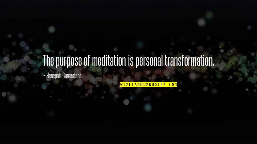 Columbine High School Quotes By Henepola Gunaratana: The purpose of meditation is personal transformation.