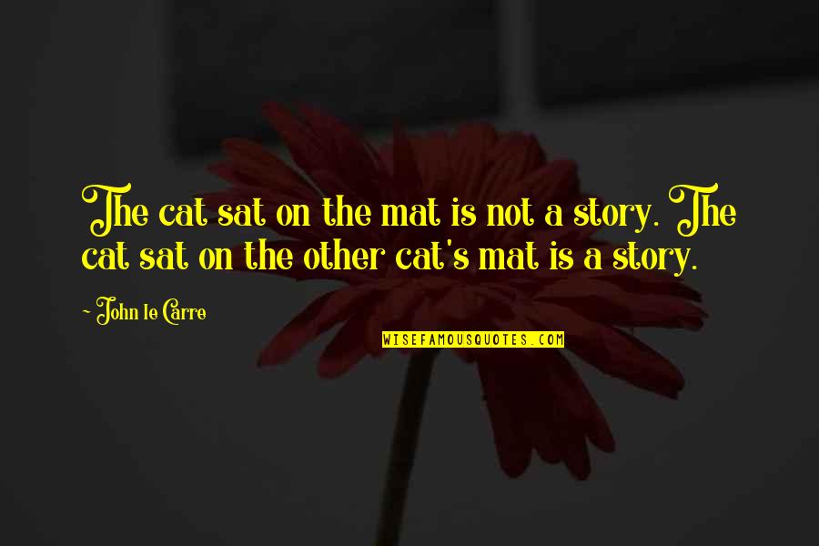 Columbine Victims Quotes By John Le Carre: The cat sat on the mat is not