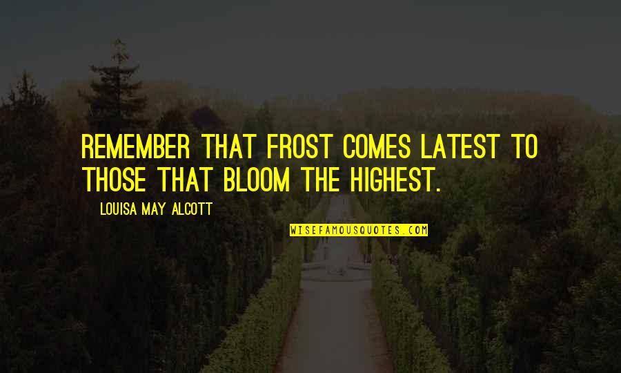 Columbines Flowers Quotes By Louisa May Alcott: Remember that frost comes latest to those that Columbines Flowers Quotes By Louisa May Alcott: Remember that frost comes latest to those that