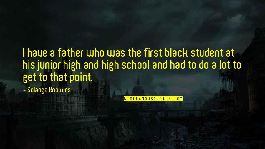 Columbines School Quotes By Solange Knowles: I have a father who was the first