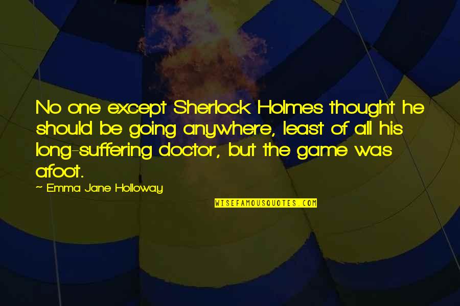 Columbines Symbolism Quotes By Emma Jane Holloway: No one except Sherlock Holmes thought he should