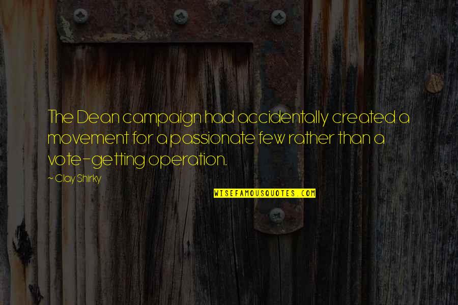 Columbinus Quotes By Clay Shirky: The Dean campaign had accidentally created a movement