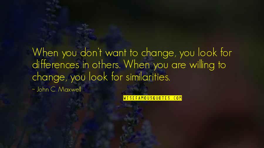 Columbinus Quotes By John C. Maxwell: When you don't want to change, you look