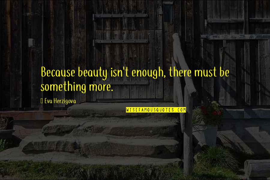 Columbo Just One More Thing Quotes By Eva Herzigova: Because beauty isn't enough, there must be something