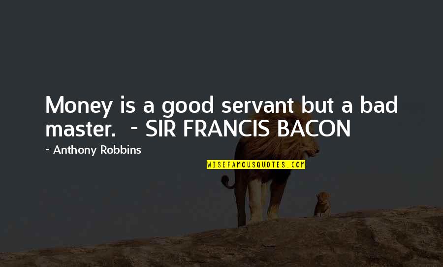 Columbo Peter Falk Quotes By Anthony Robbins: Money is a good servant but a bad Columbo Peter Falk Quotes By Anthony Robbins: Money is a good servant but a bad