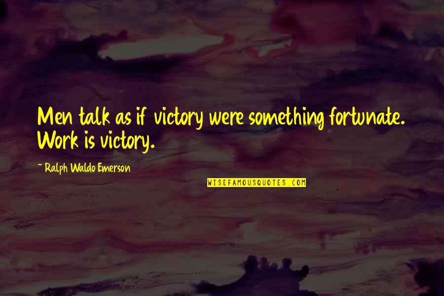Columbro Consultation Quotes By Ralph Waldo Emerson: Men talk as if victory were something fortunate.