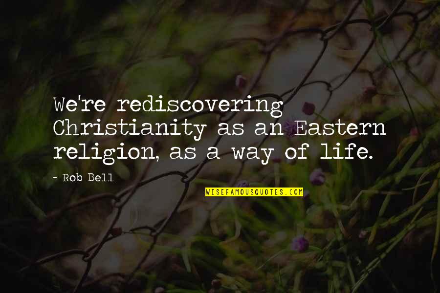 Columbus Ohio Quotes By Rob Bell: We're rediscovering Christianity as an Eastern religion, as