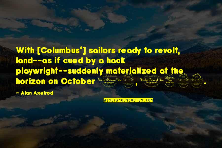 Columbus Quotes By Alan Axelrod: With [Columbus'] sailors ready to revolt, land--as if