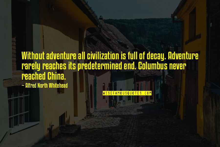 Columbus Quotes By Alfred North Whitehead: Without adventure all civilization is full of decay.