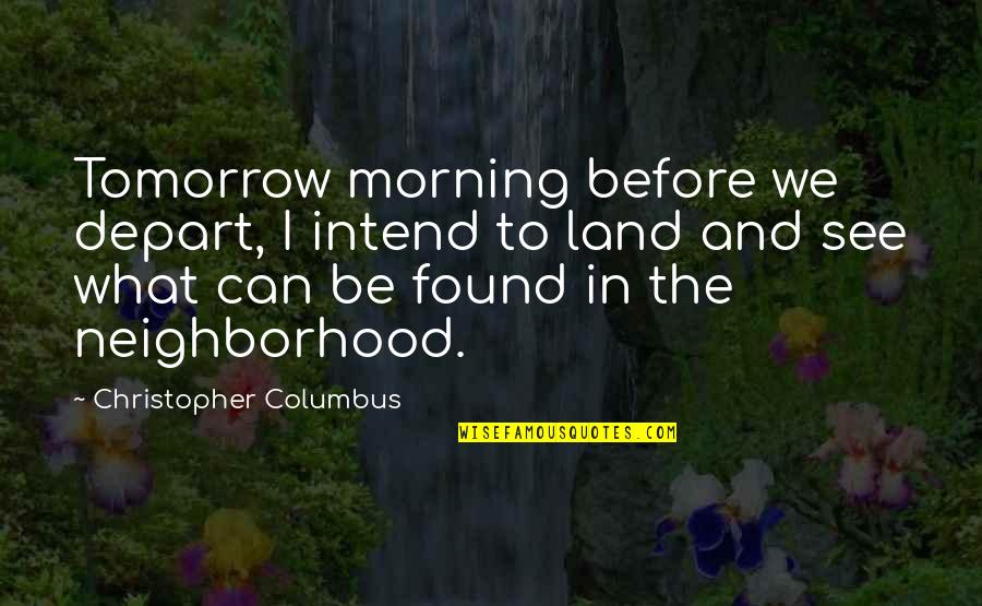 Columbus Quotes By Christopher Columbus: Tomorrow morning before we depart, I intend to