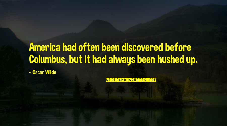 Columbus Quotes By Oscar Wilde: America had often been discovered before Columbus, but