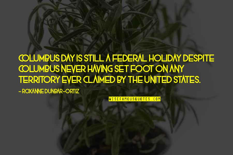 Columbus Quotes By Roxanne Dunbar-Ortiz: Columbus Day is still a federal holiday despite