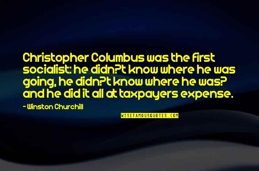 Columbus Quotes By Winston Churchill: Christopher Columbus was the first socialist: he didn?t