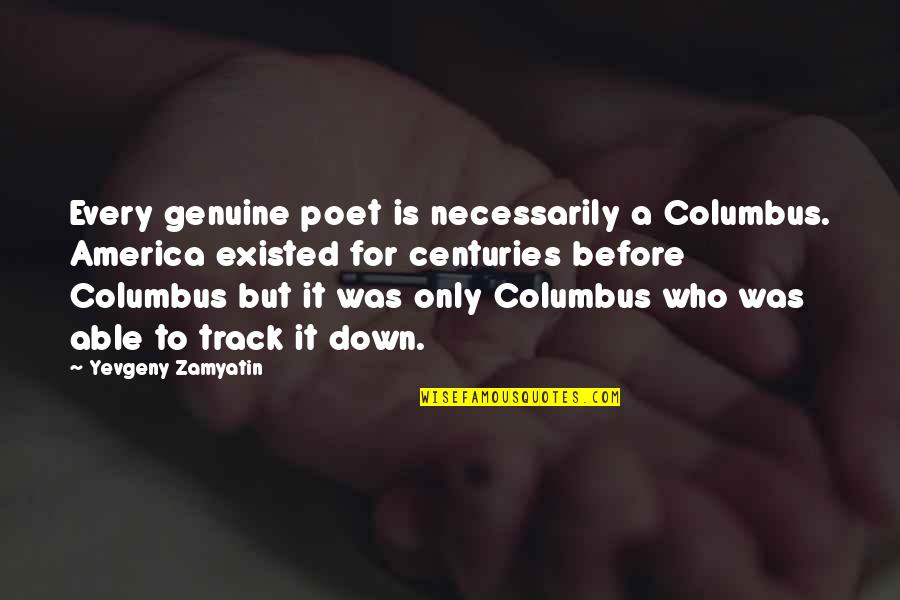 Columbus Quotes By Yevgeny Zamyatin: Every genuine poet is necessarily a Columbus. America