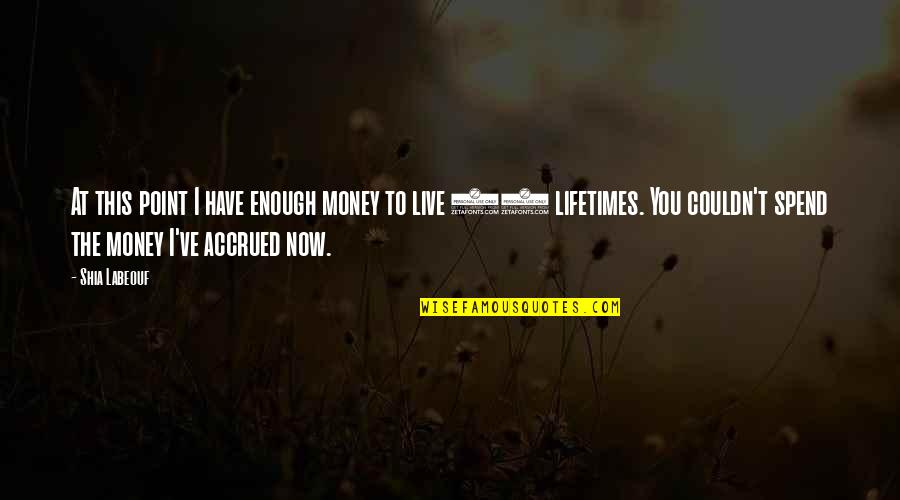 Columnae Plant Quotes By Shia Labeouf: At this point I have enough money to Columnae Plant Quotes By Shia Labeouf: At this point I have enough money to