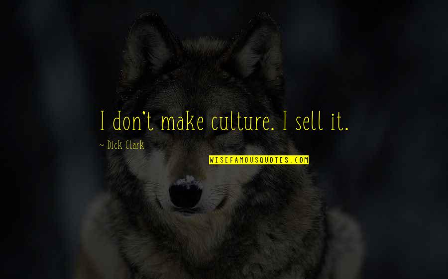 Columnas Griegas Quotes By Dick Clark: I don't make culture. I sell it.