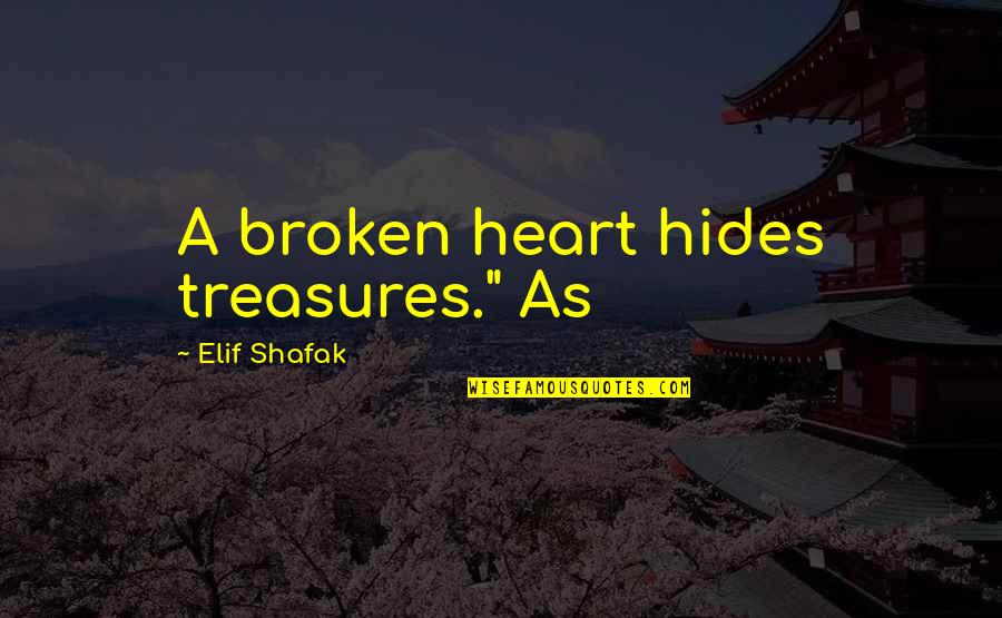 Columnizing Quotes By Elif Shafak: A broken heart hides treasures." As