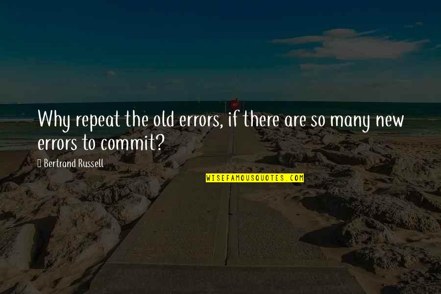 Columns Banquet Quotes By Bertrand Russell: Why repeat the old errors, if there are