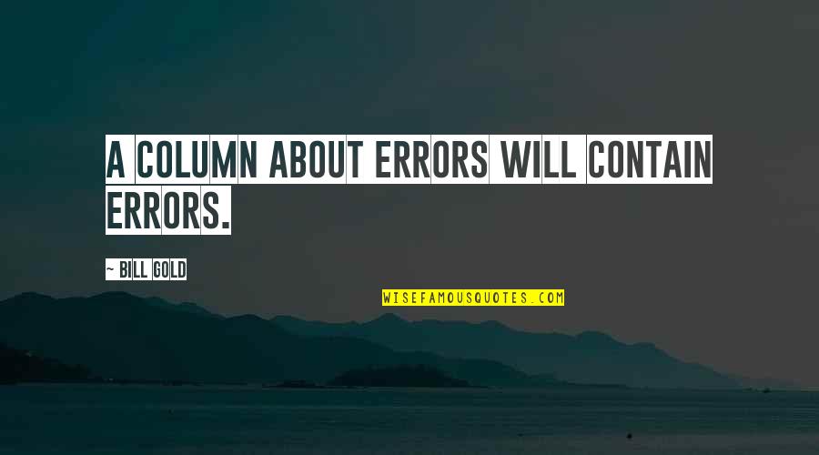 Columns Quotes By Bill Gold: A column about errors will contain errors.