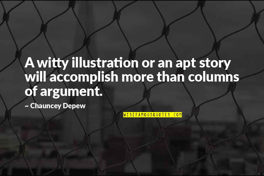 Columns Quotes By Chauncey Depew: A witty illustration or an apt story will