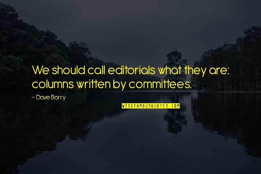 Columns Quotes By Dave Barry: We should call editorials what they are: columns