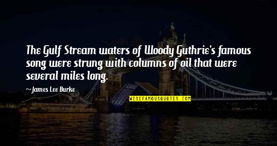 Columns Quotes By James Lee Burke: The Gulf Stream waters of Woody Guthrie's famous