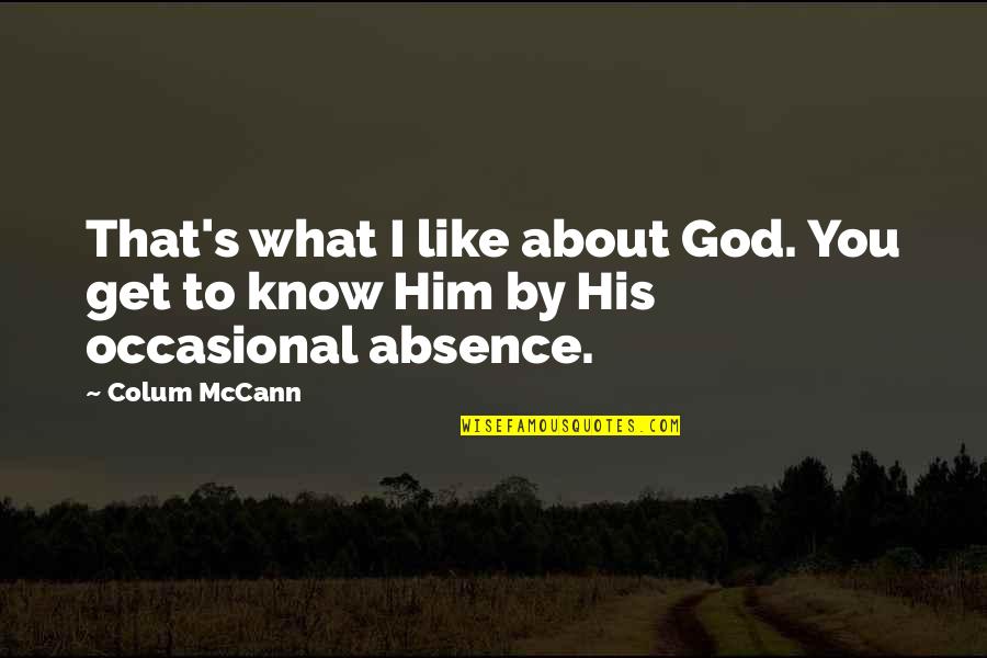 Colum's Quotes By Colum McCann: That's what I like about God. You get