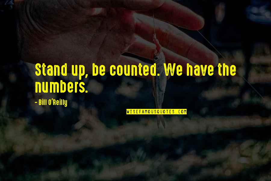 Coluna Dorsal Quotes By Bill O'Reilly: Stand up, be counted. We have the numbers. Coluna Dorsal Quotes By Bill O'Reilly: Stand up, be counted. We have the numbers.
