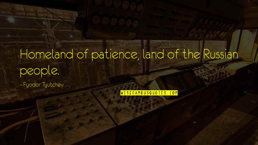 Colunga Gracias Quotes By Fyodor Tyutchev: Homeland of patience, land of the Russian people. Colunga Gracias Quotes By Fyodor Tyutchev: Homeland of patience, land of the Russian people.