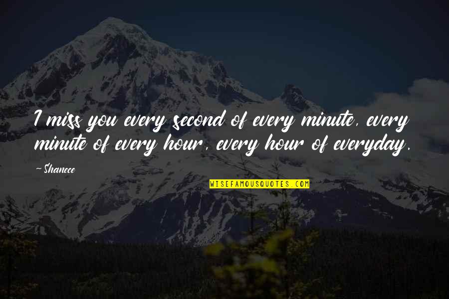 Colunga Gracias Quotes By Shanece: I miss you every second of every minute, Colunga Gracias Quotes By Shanece: I miss you every second of every minute,