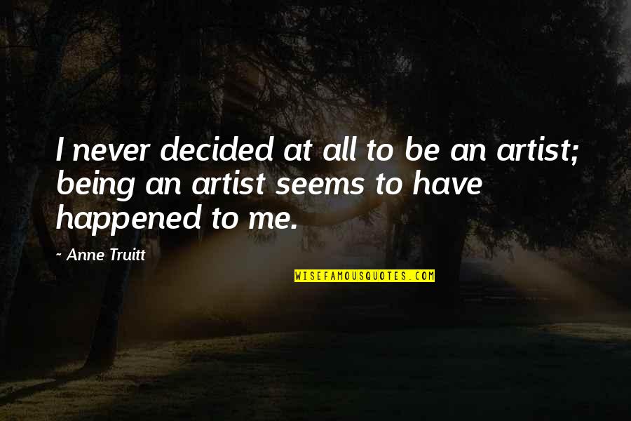 Colured Quotes By Anne Truitt: I never decided at all to be an