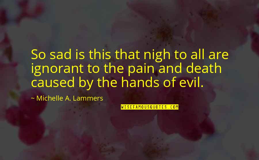 Colvard Eye Quotes By Michelle A. Lammers: So sad is this that nigh to all
