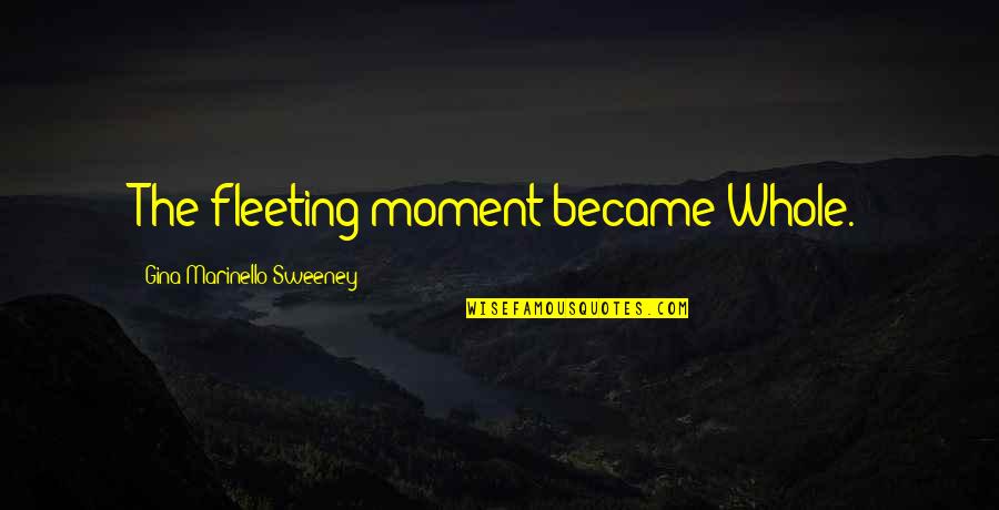 Colvard Insurance Quotes By Gina Marinello-Sweeney: The fleeting moment became Whole. Colvard Insurance Quotes By Gina Marinello-Sweeney: The fleeting moment became Whole.