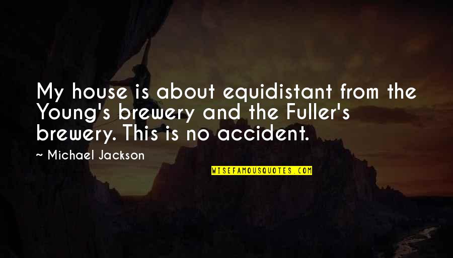 Colvett Car Quotes By Michael Jackson: My house is about equidistant from the Young's