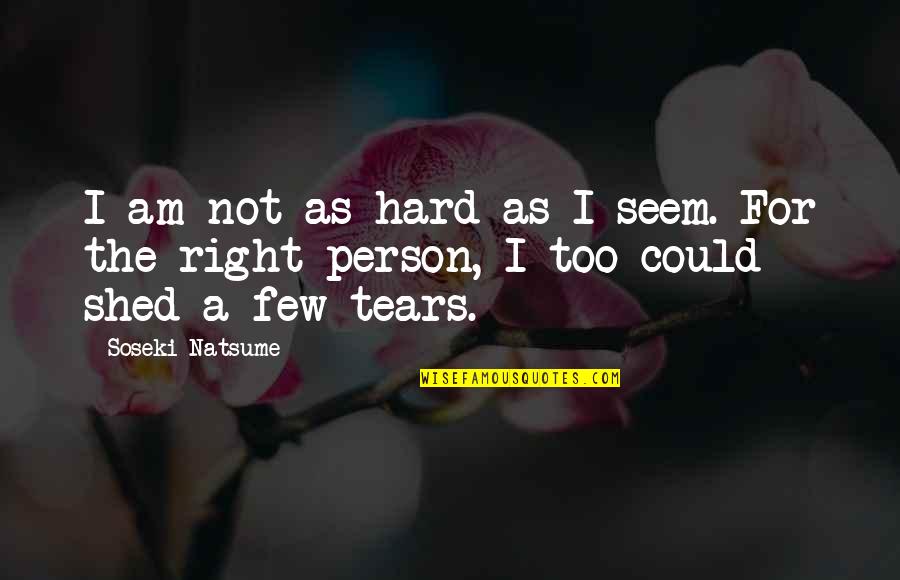 Colwills Coaches Quotes By Soseki Natsume: I am not as hard as I seem.