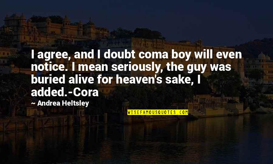 Coma Boy Quotes By Andrea Heltsley: I agree, and I doubt coma boy will