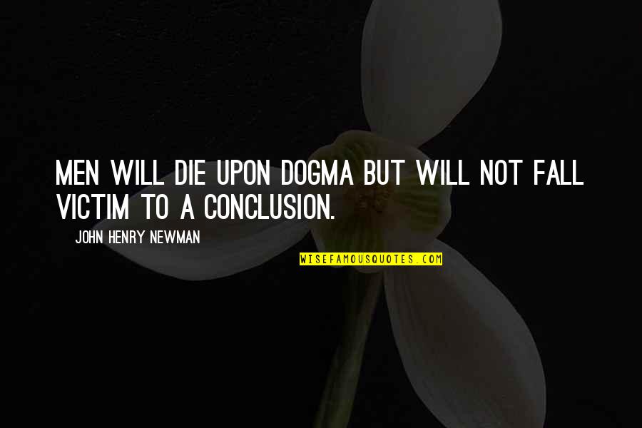 Comadreja Quotes By John Henry Newman: Men will die upon dogma but will not
