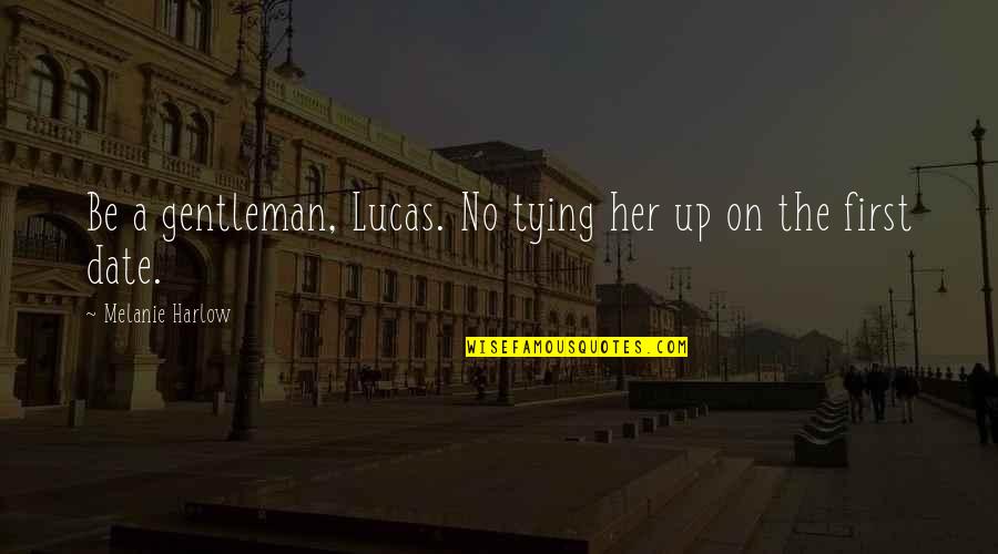 Comadreja Quotes By Melanie Harlow: Be a gentleman, Lucas. No tying her up