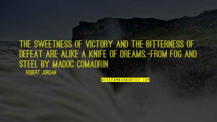 Comadrin Quotes By Robert Jordan: The sweetness of victory and the bitterness of