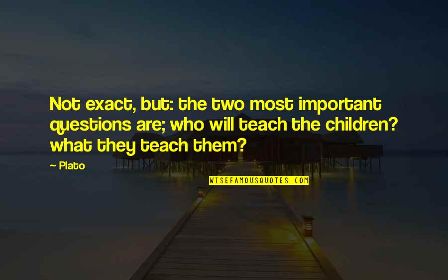 Comadrona Guatemala Quotes By Plato: Not exact, but: the two most important questions Comadrona Guatemala Quotes By Plato: Not exact, but: the two most important questions