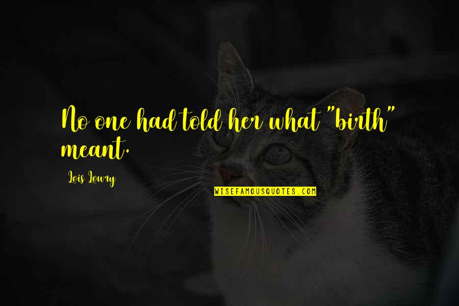 Comadrona Puerto Quotes By Lois Lowry: No one had told her what "birth" meant. Comadrona Puerto Quotes By Lois Lowry: No one had told her what "birth" meant.